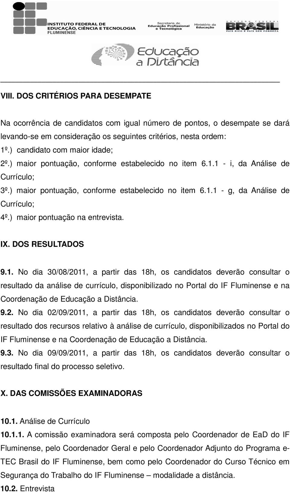 ) maior pontuação na entrevista. IX. DOS RESULTADOS 9.1.