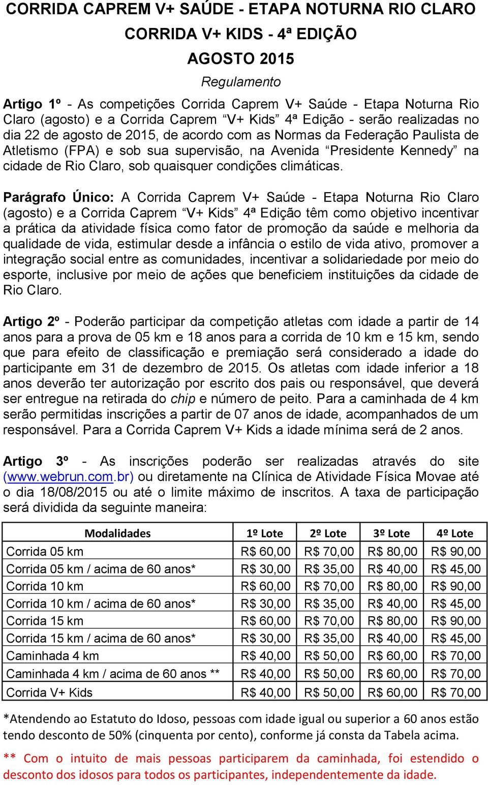 de Rio Claro, sob quaisquer condições climáticas.