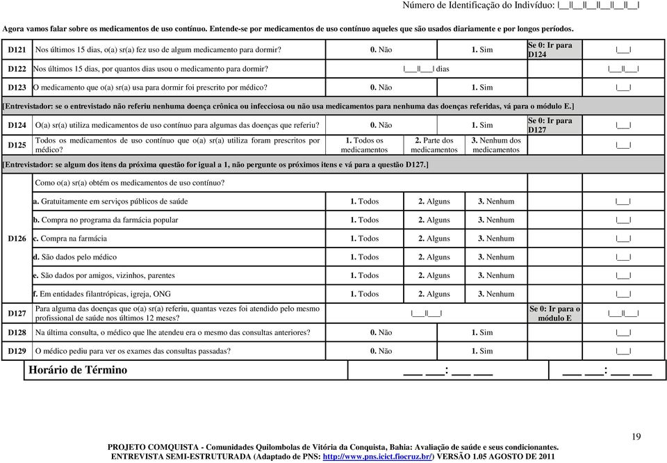 dias D123 O medicamento que o(a) sr(a) usa para dormir foi prescrito por médico?