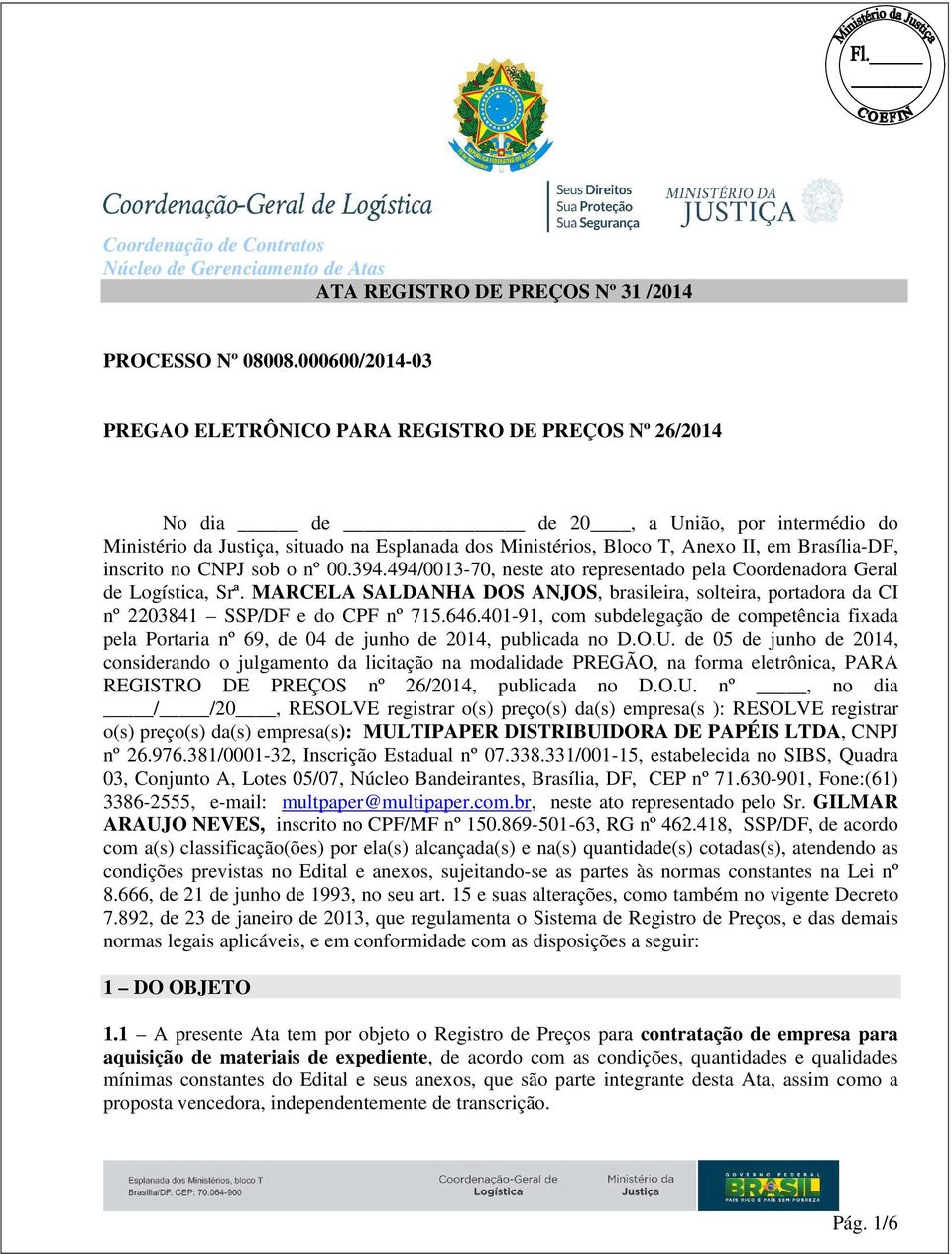 Brasília-DF, inscrito no CNPJ sob o nº 00.394.494/0013-70, neste ato representado pela Coordenadora Geral de Logística, Srª.