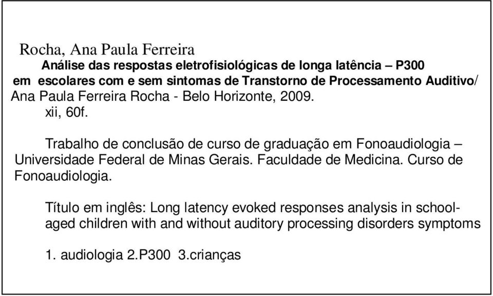 Trabalho de conclusão de curso de graduação em Fonoaudiologia Universidade Federal de Minas Gerais. Faculdade de Medicina.