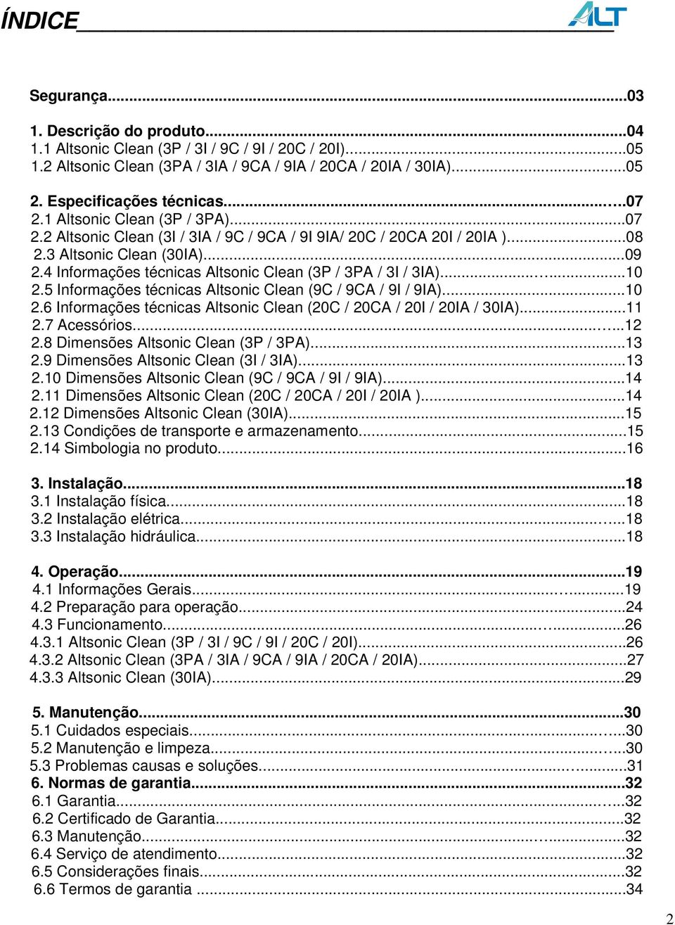 4 Informações técnicas Altsonic Clean (3P / 3PA / 3I / 3IA)......10 2.5 Informações técnicas Altsonic Clean (9C / 9CA / 9I / 9IA)...10 2.6 Informações técnicas Altsonic Clean (20C / 20CA / 20I / 20IA / 30IA).