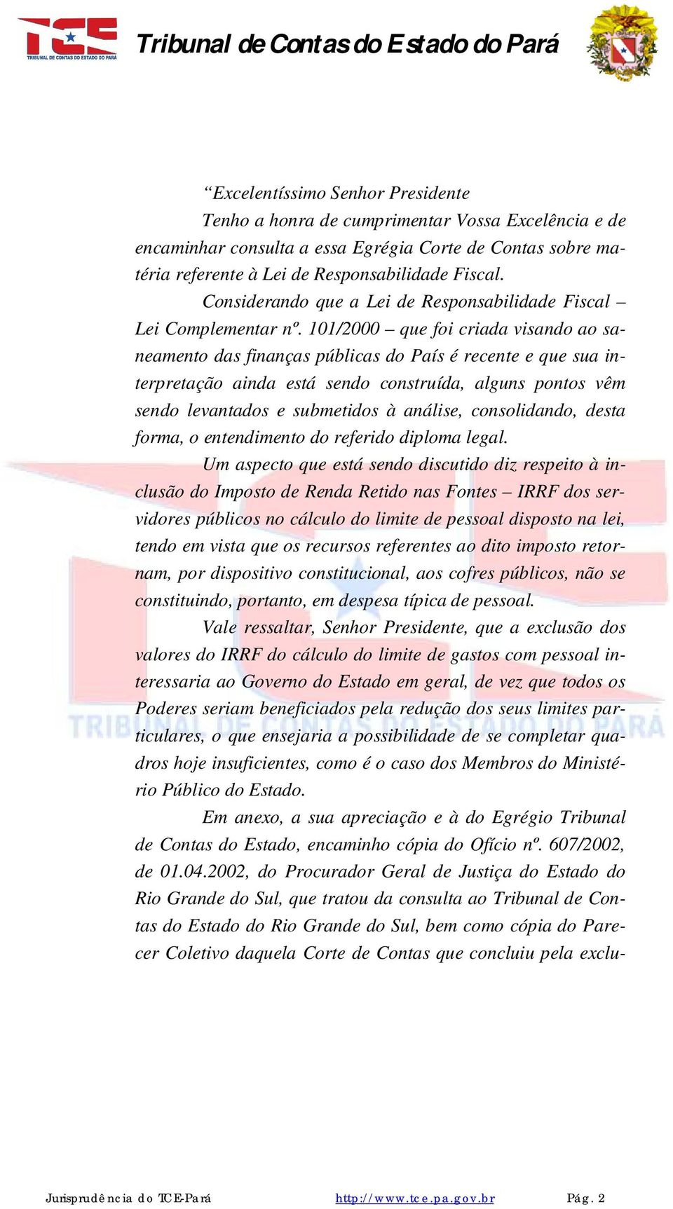 101/2000 que foi criada visando ao saneamento das finanças públicas do País é recente e que sua interpretação ainda está sendo construída, alguns pontos vêm sendo levantados e submetidos à análise,