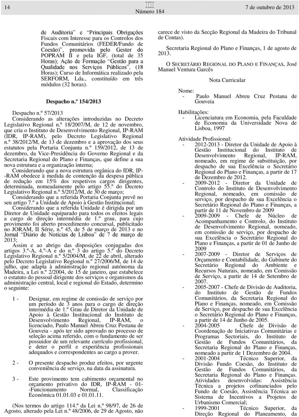 º 154/2013 Despacho n.º 57/2013 Considerando as alterações introduzidas no Decreto Legislativo Regional n.