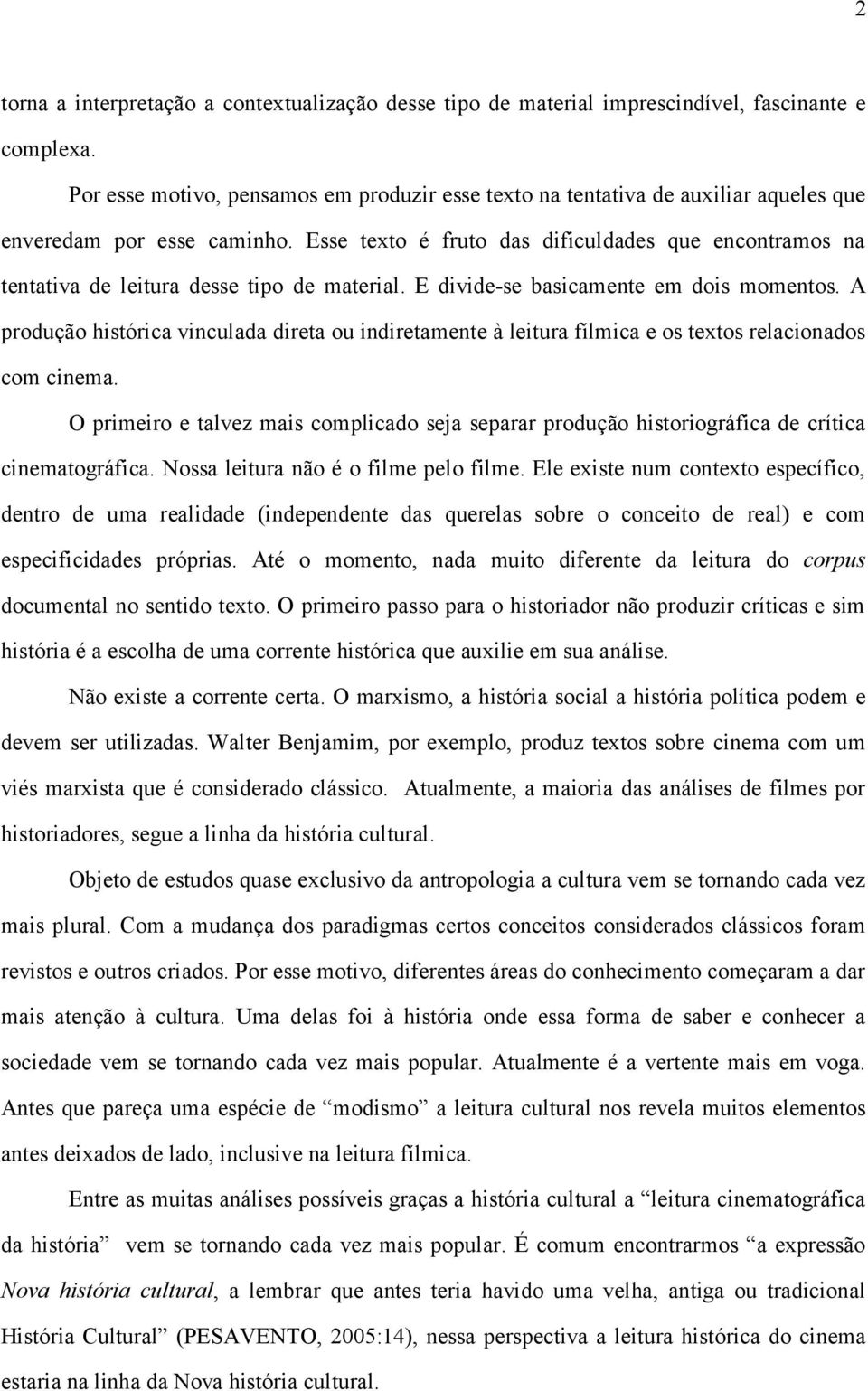 Esse texto é fruto das dificuldades que encontramos na tentativa de leitura desse tipo de material. E divide-se basicamente em dois momentos.