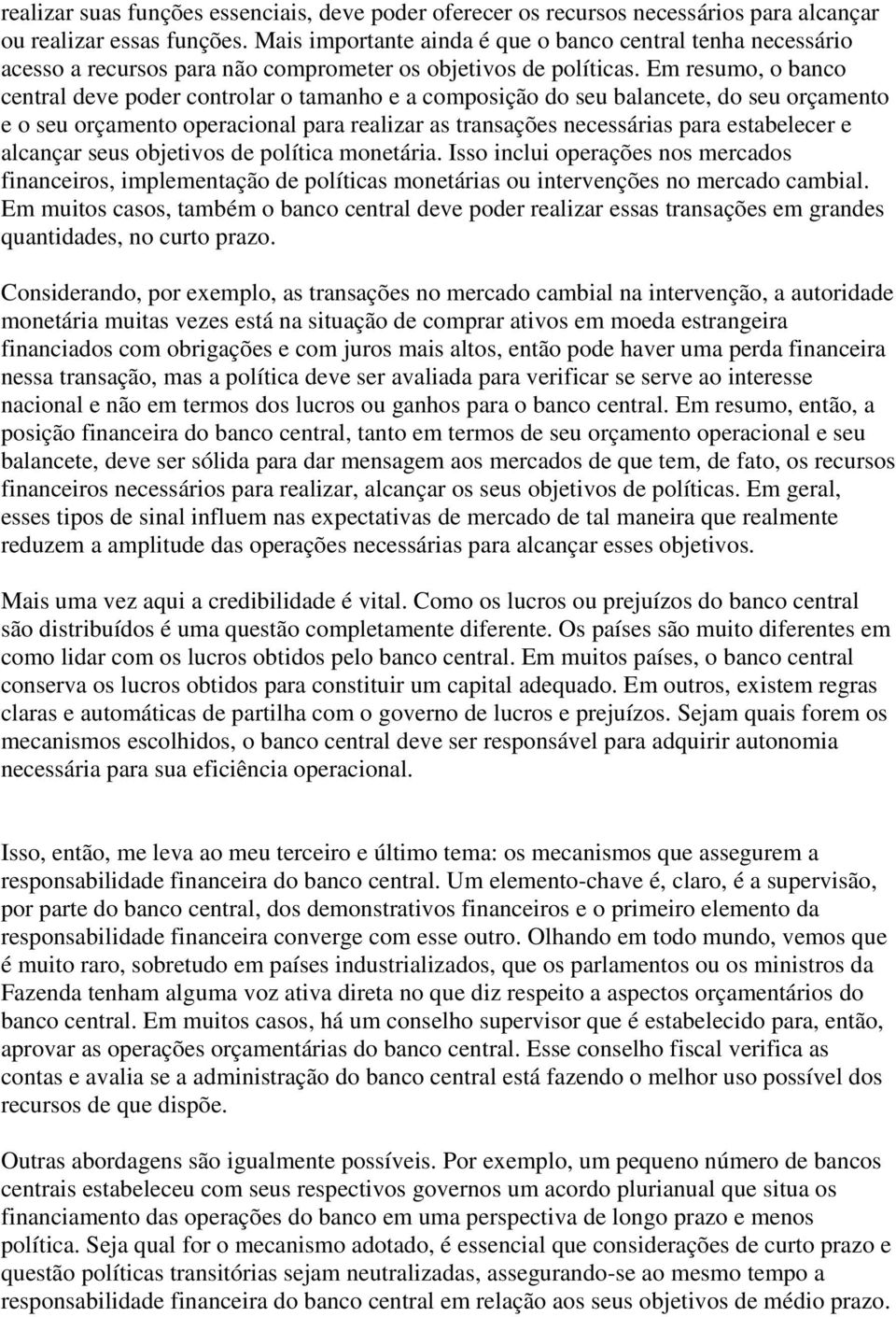 Em resumo, o banco central deve poder controlar o tamanho e a composição do seu balancete, do seu orçamento e o seu orçamento operacional para realizar as transações necessárias para estabelecer e