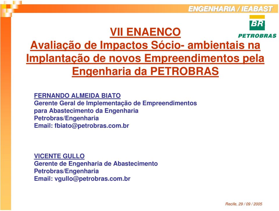 Empreendimentos para Abastecimento da Engenharia Petrobras/Engenharia Email: fbiato@petrobras.
