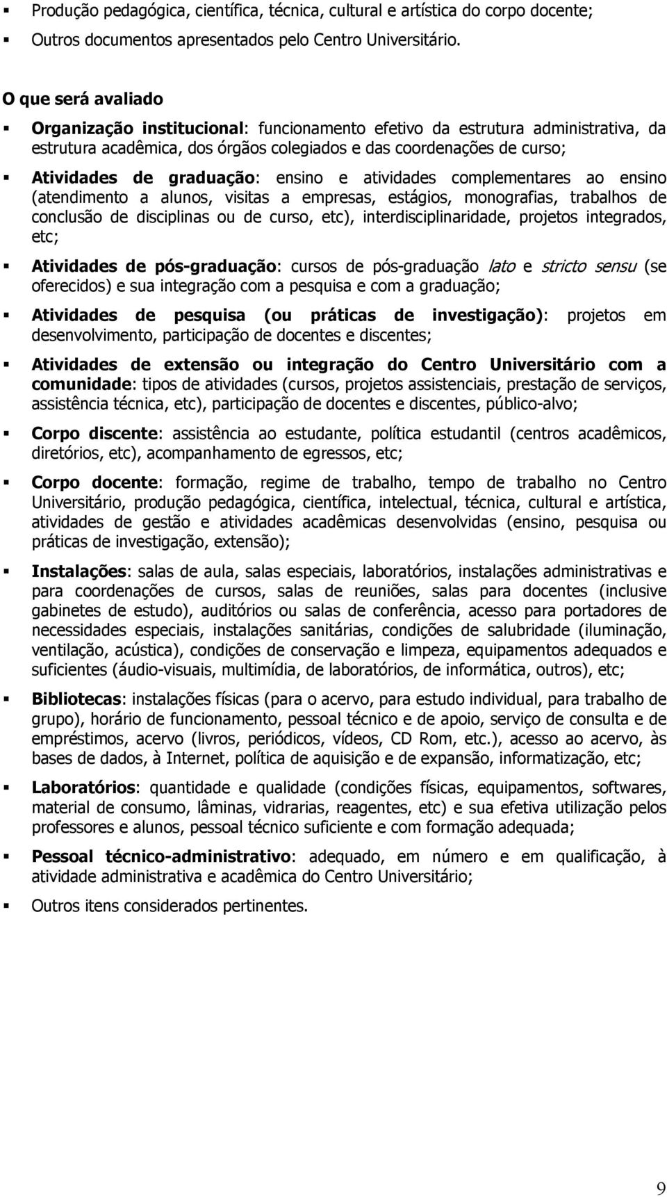 ensino e atividades complementares ao ensino (atendimento a alunos, visitas a empresas, estágios, monografias, trabalhos de conclusão de disciplinas ou de curso, etc), interdisciplinaridade, projetos