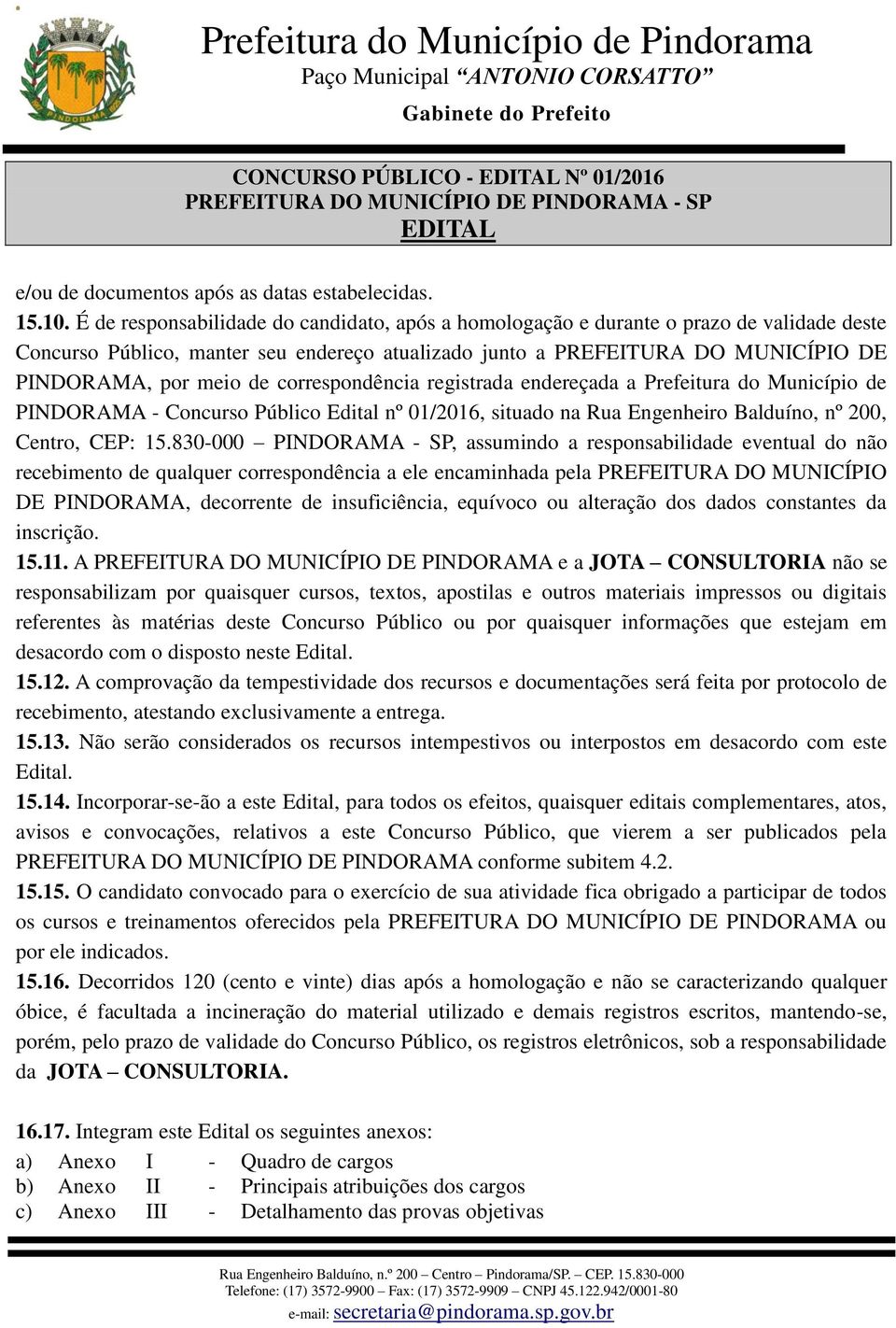 correspondência registrada endereçada a Prefeitura do Município de PINDORAMA - Concurso Público Edital nº 01/2016, situado na Rua Engenheiro Balduíno, nº 200, Centro, CEP: 15.