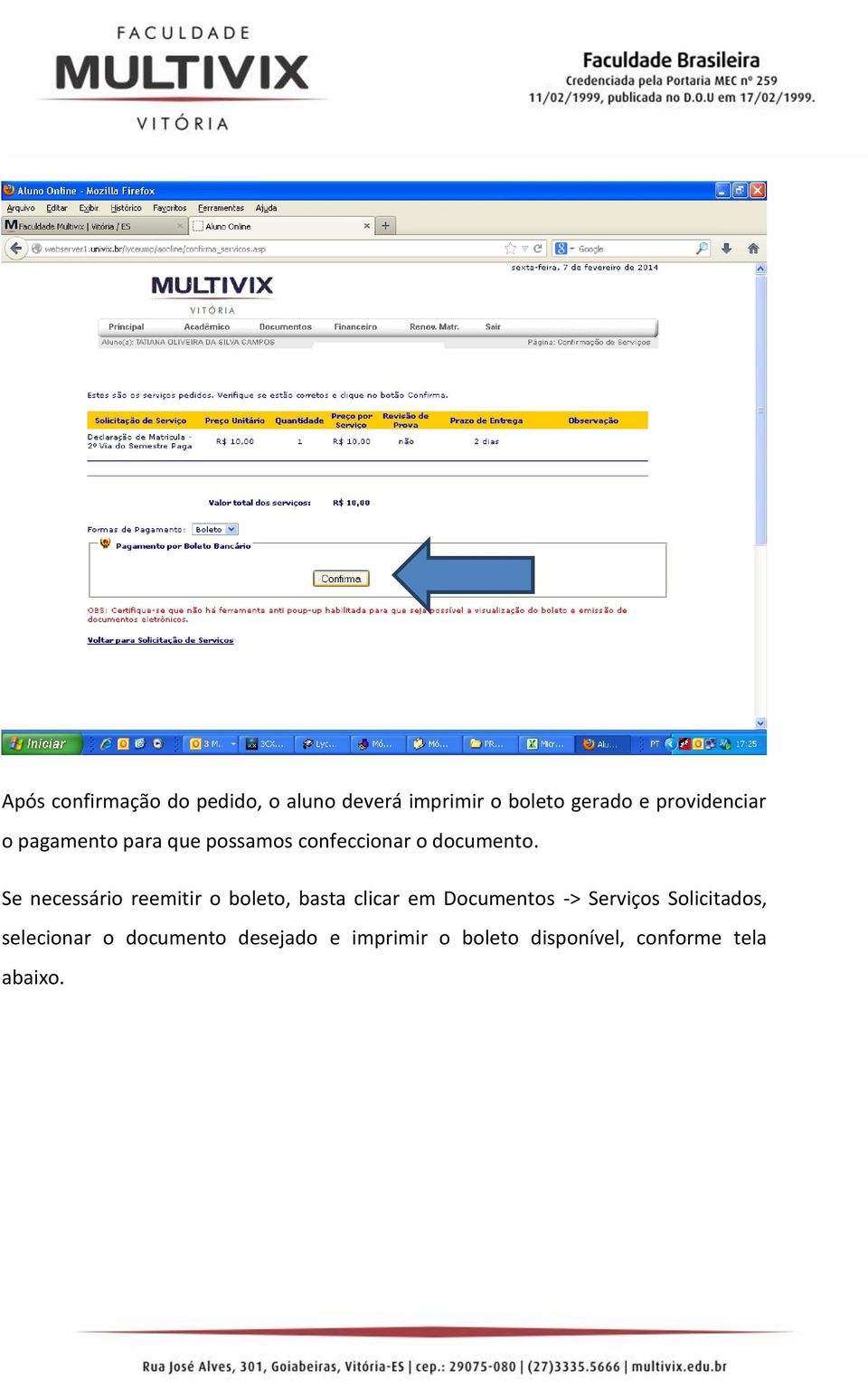 Se necessário reemitir o boleto, basta clicar em Documentos -> Serviços