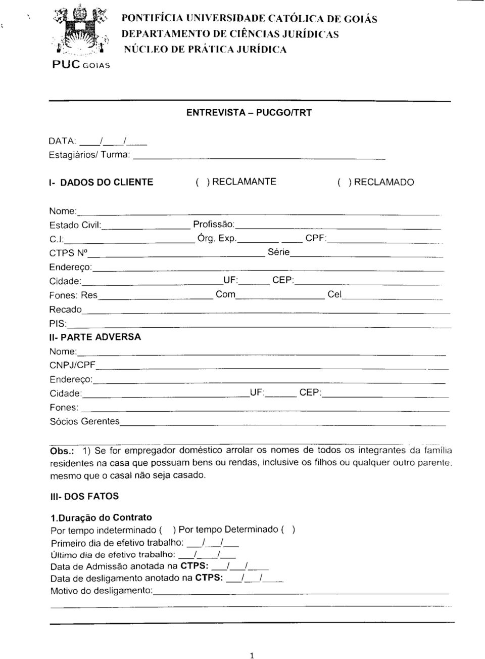 : 1) Se for empregador doméstico arrolar os nomes de todos os integrantes da família residentes na casa que possuam bens ou rendas, inclusive os filhos ou qualquer outro parente.