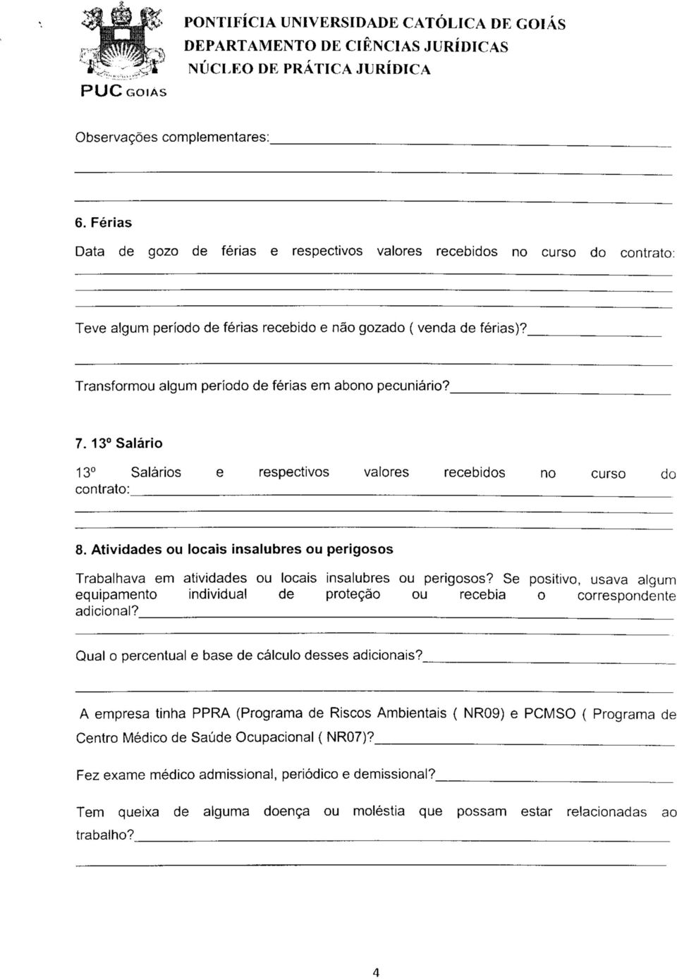 ^_ ^ ^^_ Transformou algum período de férias em abono pecuniário? 7. 13 Salário 13 Salários e respectivos valores recebidos no curso do contrato: 8.