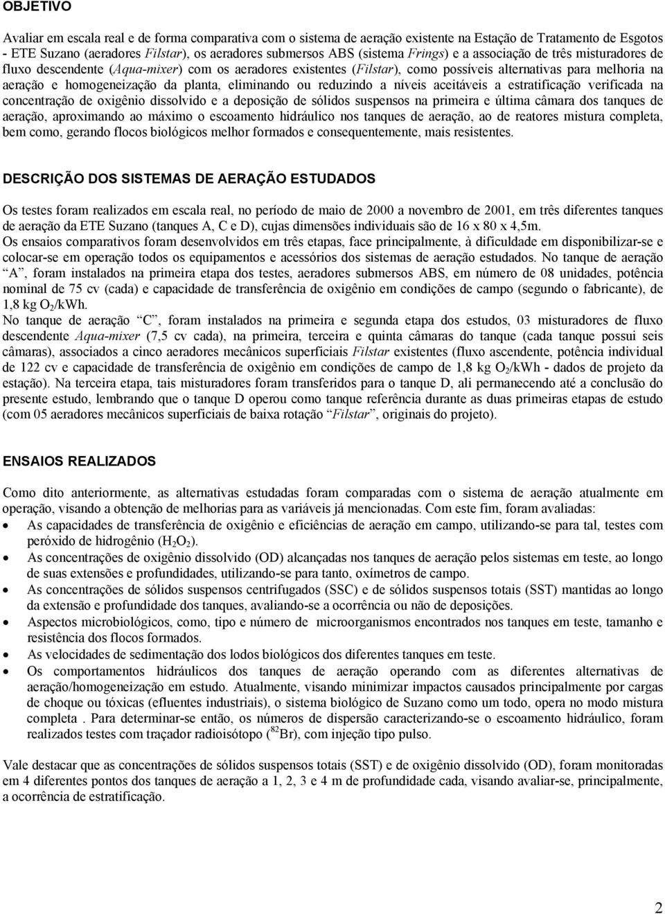 aceáves a esrafcação verfcada na concenração de oxgêno dssolvdo e a deposção de sóldos suspensos na prmera e úlma câmara dos anques de aeração, aproxmando ao máxmo o escoameno hdráulco nos anques de