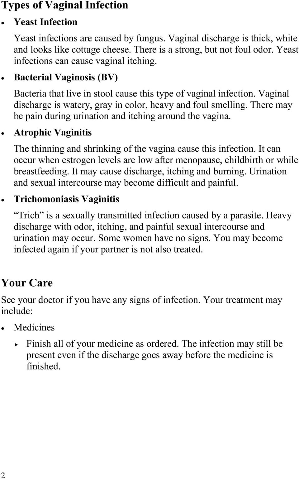 Vaginal discharge is watery, gray in color, heavy and foul smelling. There may be pain during urination and itching around the vagina.
