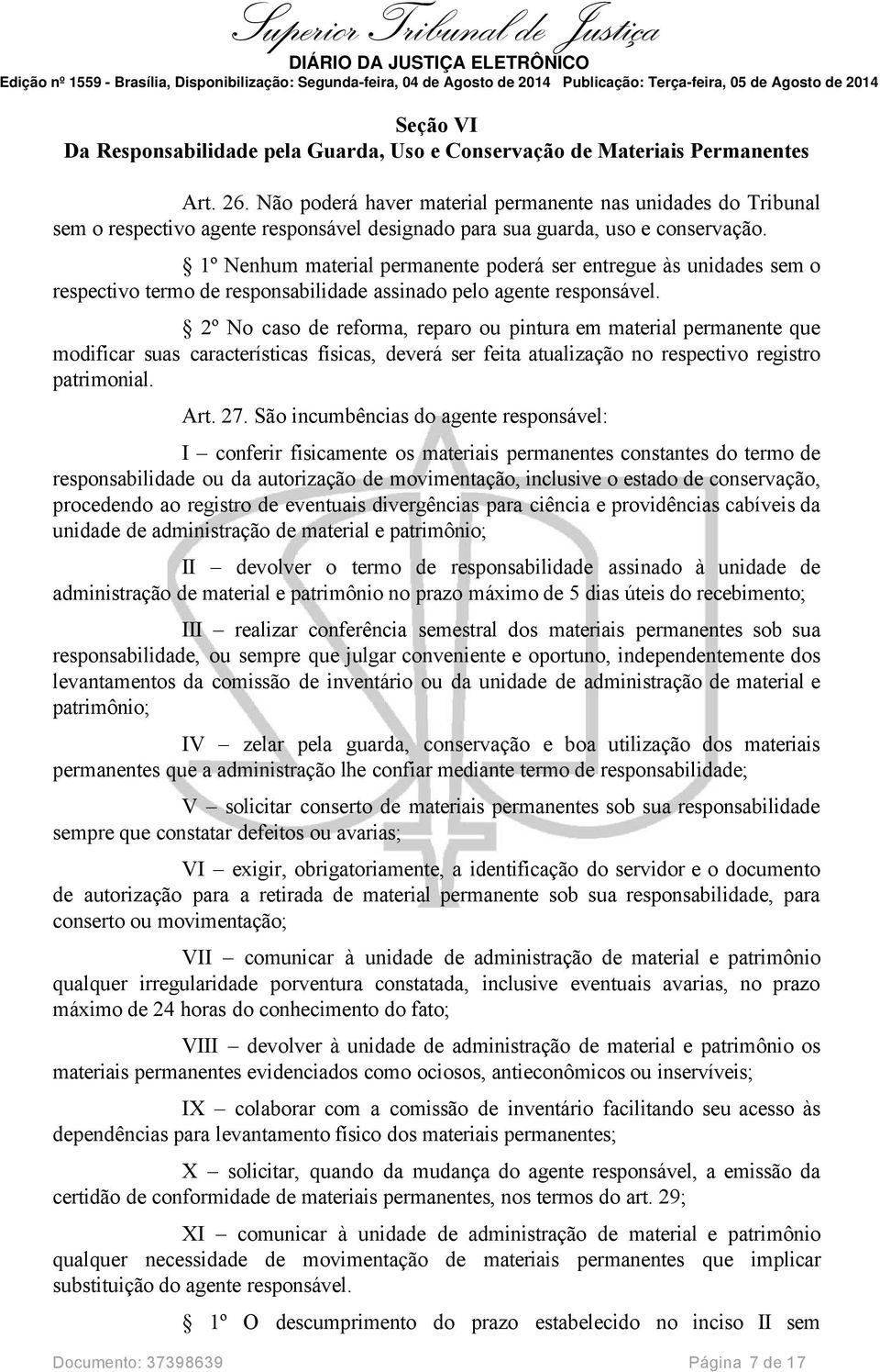 1º Nenhum material permanente poderá ser entregue às unidades sem o respectivo termo de responsabilidade assinado pelo agente responsável.