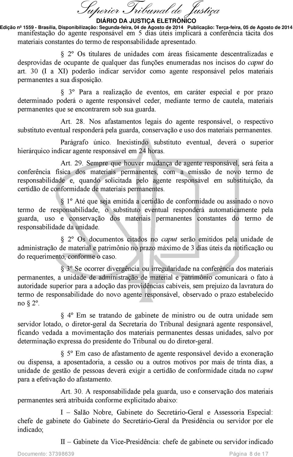 30 (I a XI) poderão indicar servidor como agente responsável pelos materiais permanentes a sua disposição.