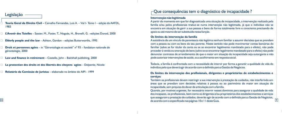 finance in retirement Costello, John Balckhall publishing, 2000 Que consequências tem o diagnóstico de incapacidade?