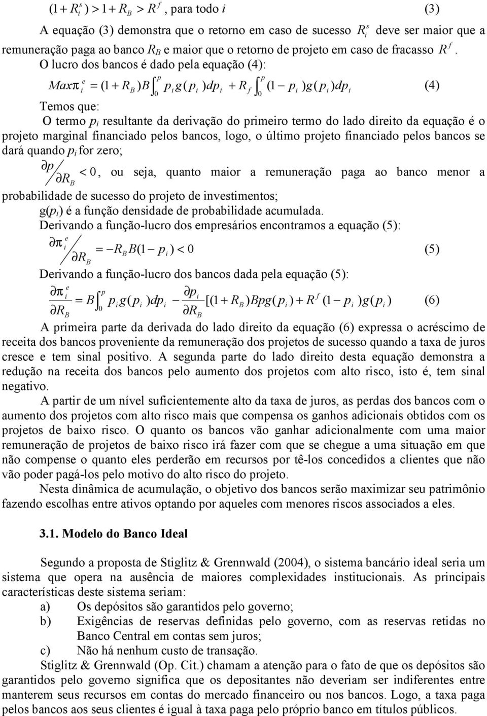 projeto margnal fnancado pelos bancos, logo, o últmo projeto fnancado pelos bancos se dará quando p for zero; p R B probabldade de sucesso do projeto de nvestmentos; g(p ) é a função densdade de