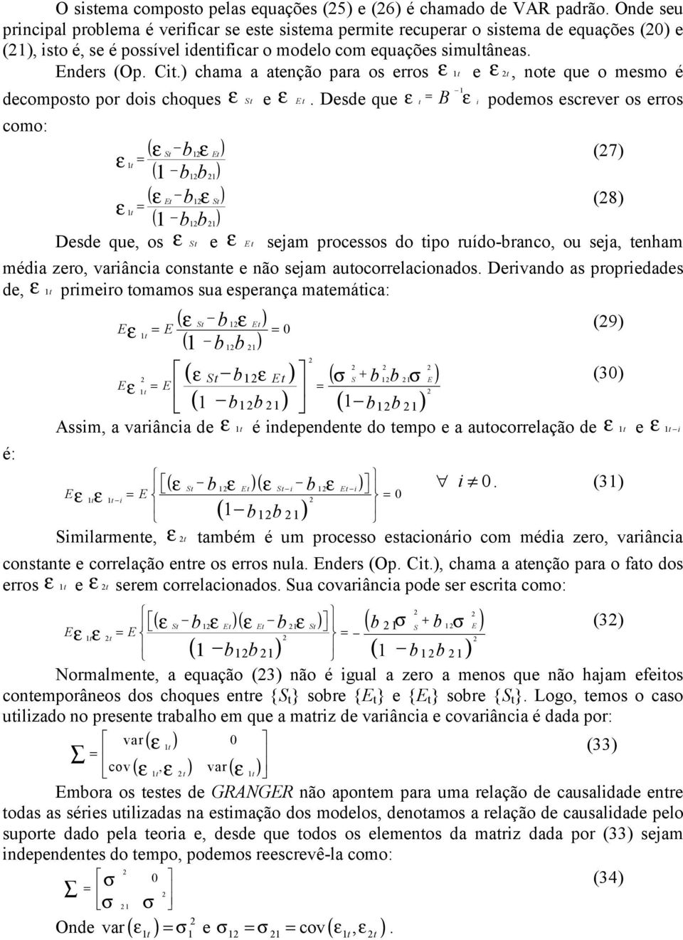 ) chama a atenção para os erros ε t e ε 2t, note que o mesmo é decomposto por dos choques ε St e ε Et.