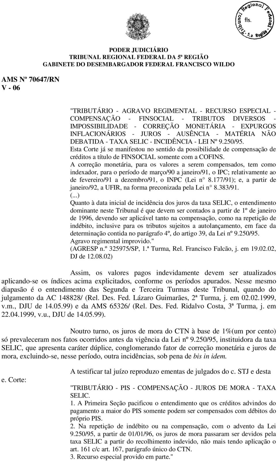 Esta Corte já se manifestou no sentido da possibilidade de compensação de créditos a título de FINSOCIAL somente com a COFINS.