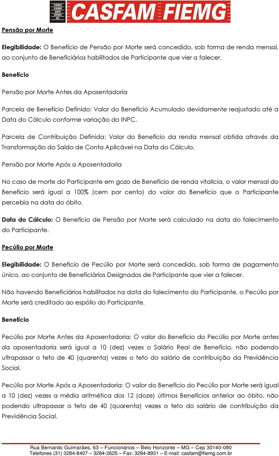 Parcela de Contribuição Definida: Valor do Benefício da renda mensal obtida através da Transformação do Saldo de Conta Aplicável na Data do Cálculo.