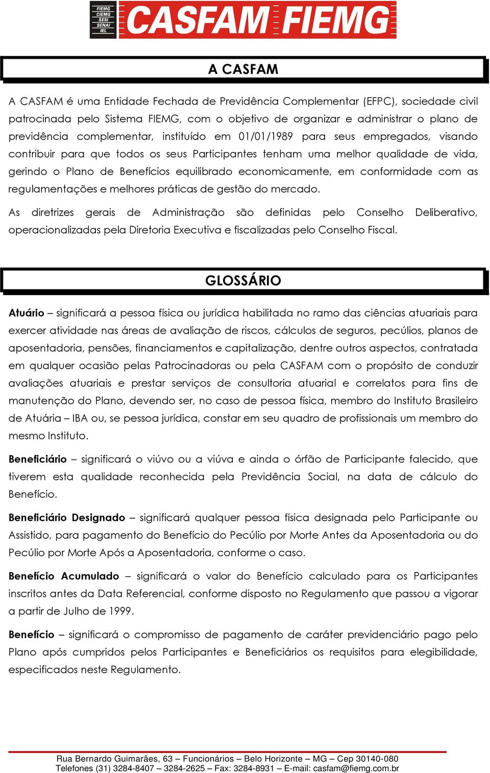 economicamente, em conformidade com as regulamentações e melhores práticas de gestão do mercado.