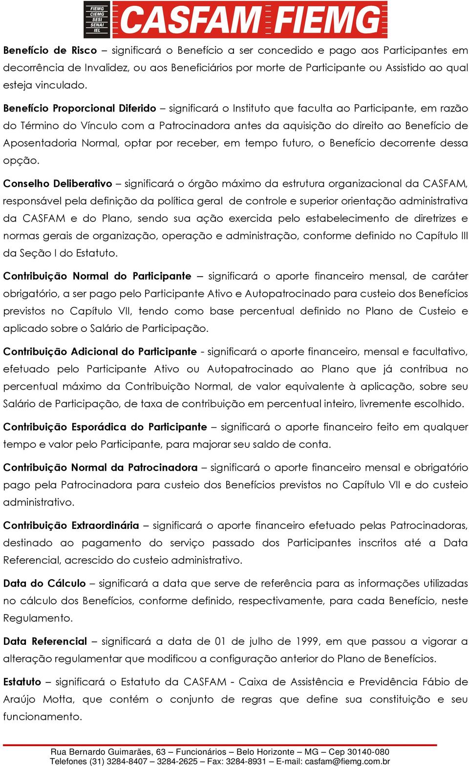 Normal, optar por receber, em tempo futuro, o Benefício decorrente dessa opção.