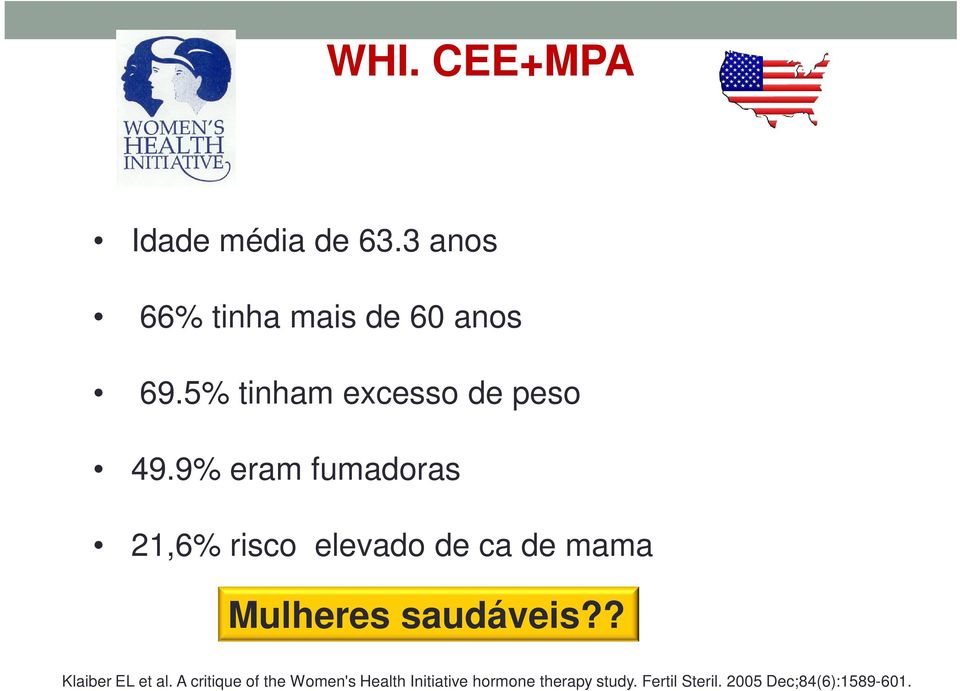 9% eram fumadoras 21,6% risco elevado de ca de mama Mulheres saudáveis?