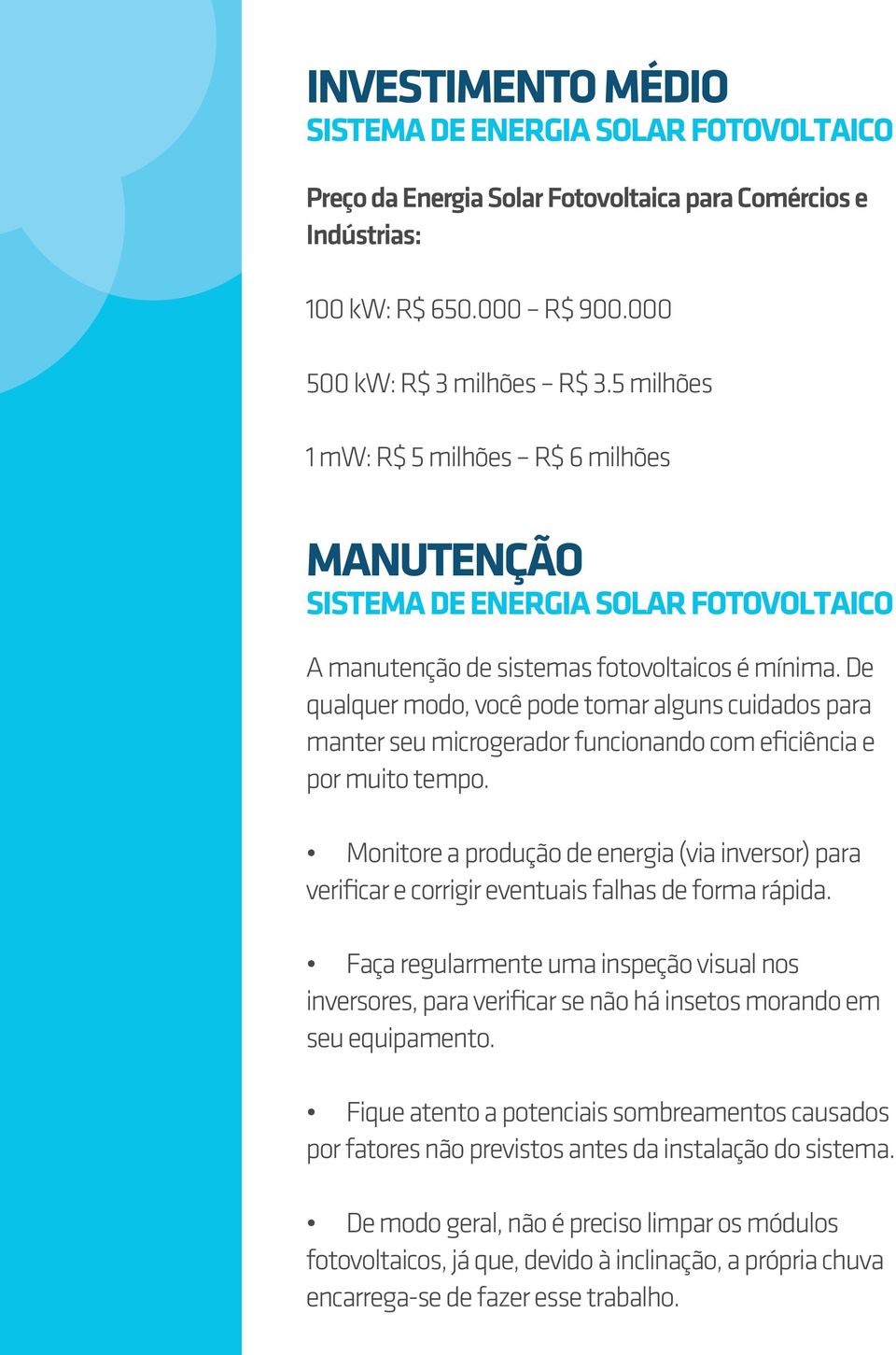 De qualquer modo, você pode tomar alguns cuidados para manter seu microgerador funcionando com eficiência e por muito tempo.