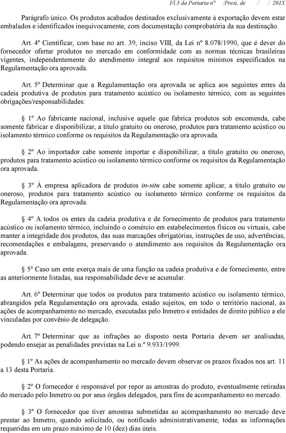 4º Cientificar, com base no art. 39, inciso VIII, da Lei nº 8.