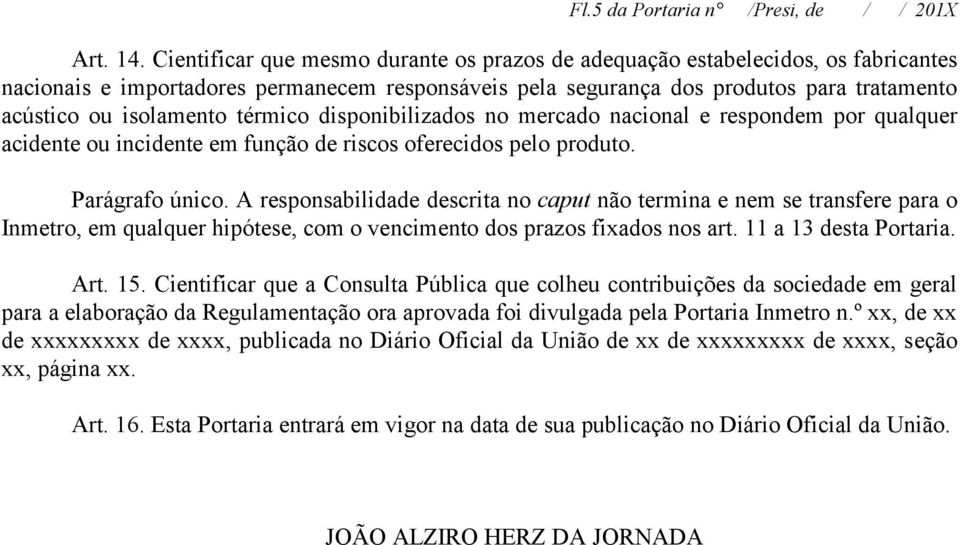 térmico disponibilizados no mercado nacional e respondem por qualquer acidente ou incidente em função de riscos oferecidos pelo produto. Parágrafo único.