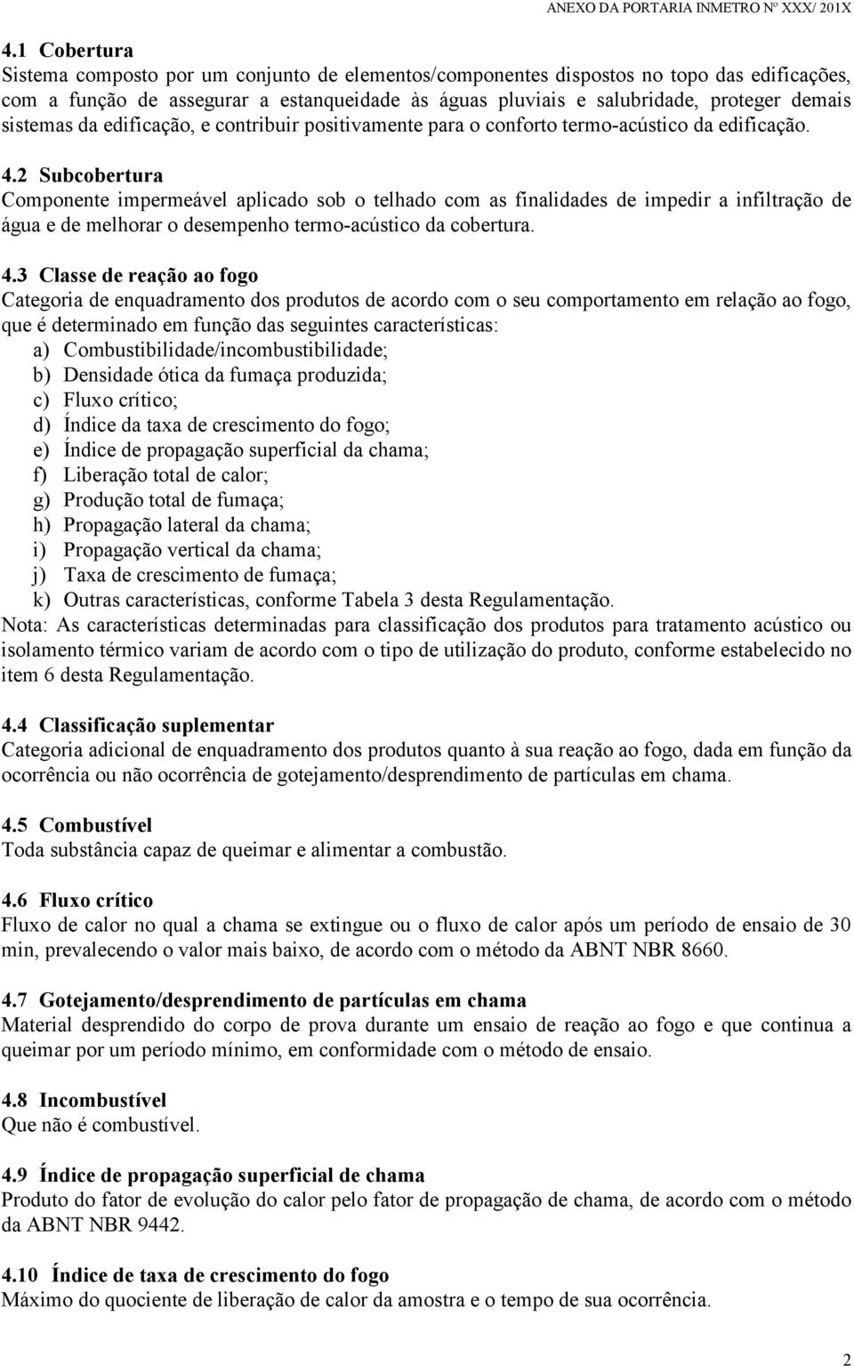 sistemas da edificação, e contribuir positivamente para o conforto termo-acústico da edificação. 4.