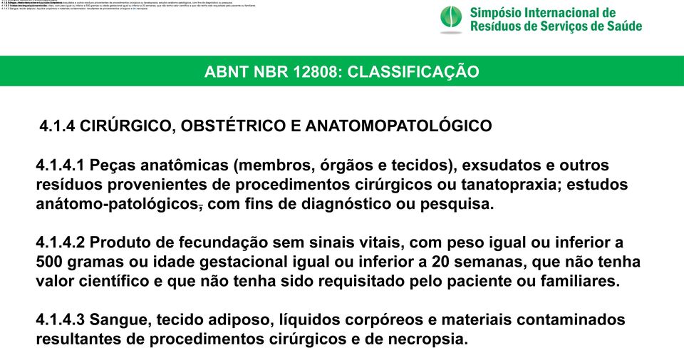 sem sinais vitais, com peso igual ou inferior a 500 gramas ou idade gestacional igual ou inferior a 20 semanas, que não tenha valor científico e que não tenha sido requisitado pelo paciente ou