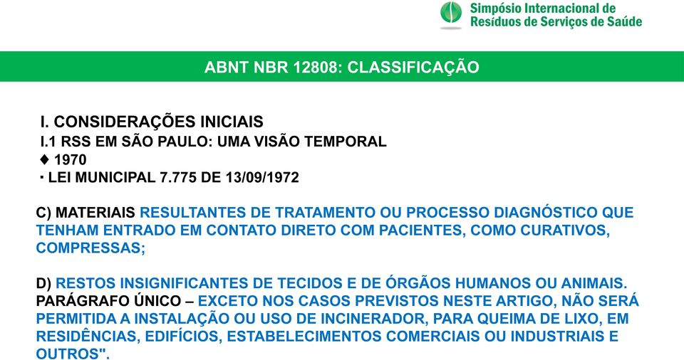 COMO CURATIVOS, COMPRESSAS; D) RESTOS INSIGNIFICANTES DE TECIDOS E DE ÓRGÃOS HUMANOS OU ANIMAIS.