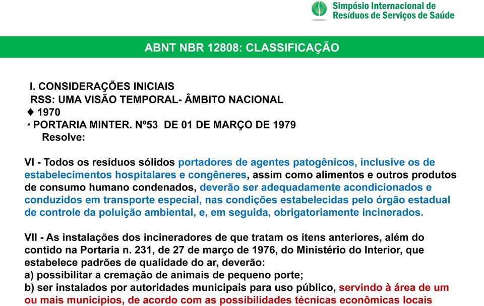 produtos de consumo humano condenados, deverão ser adequadamente acondicionados e conduzidos em transporte especial, nas condições estabelecidas pelo órgão estadual de controle da poluição ambiental,