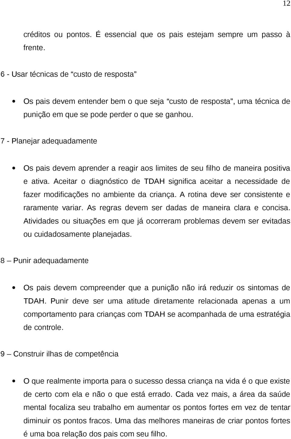 7 - Planejar adequadamente Os pais devem aprender a reagir aos limites de seu filho de maneira positiva e ativa.