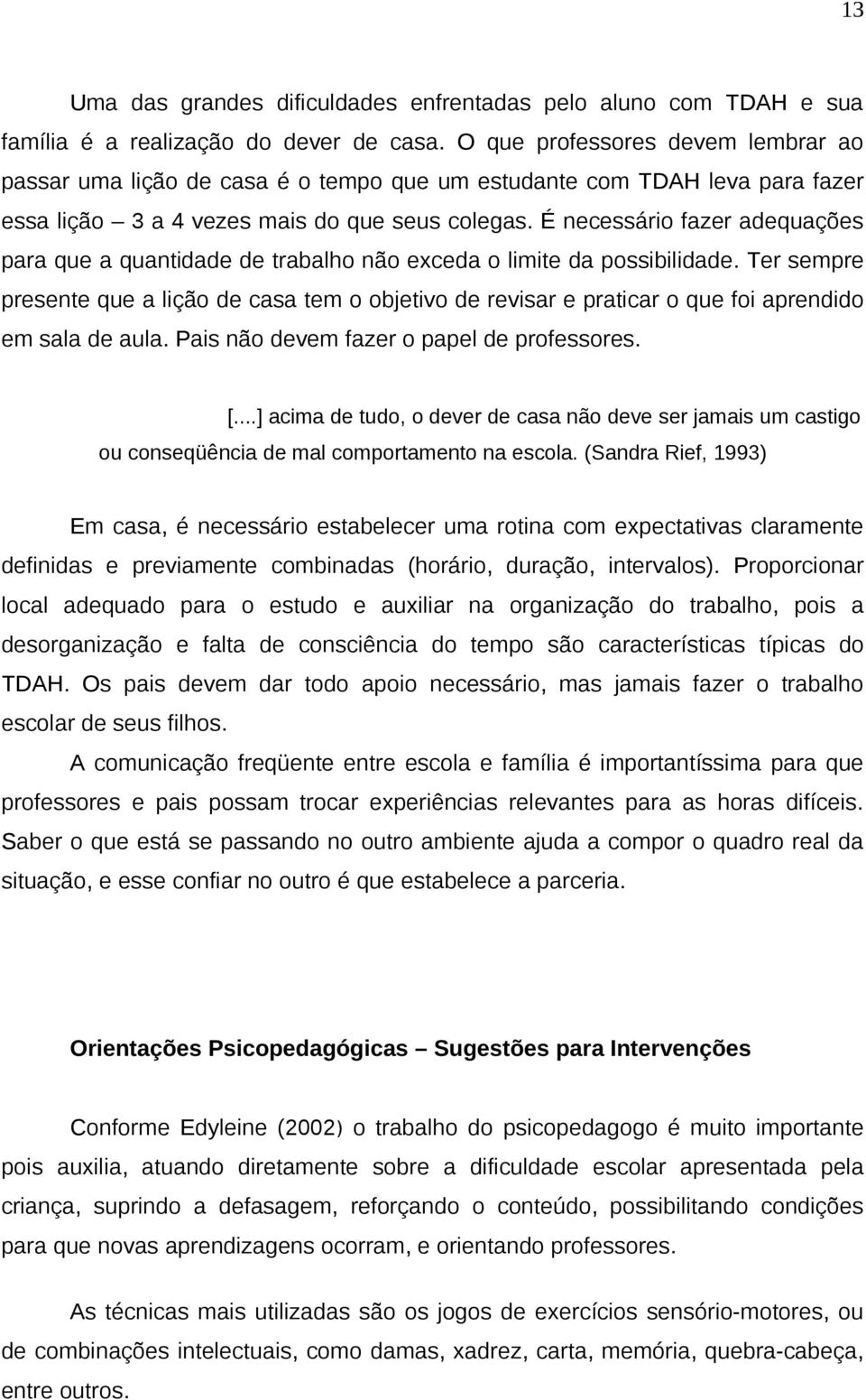 É necessário fazer adequações para que a quantidade de trabalho não exceda o limite da possibilidade.