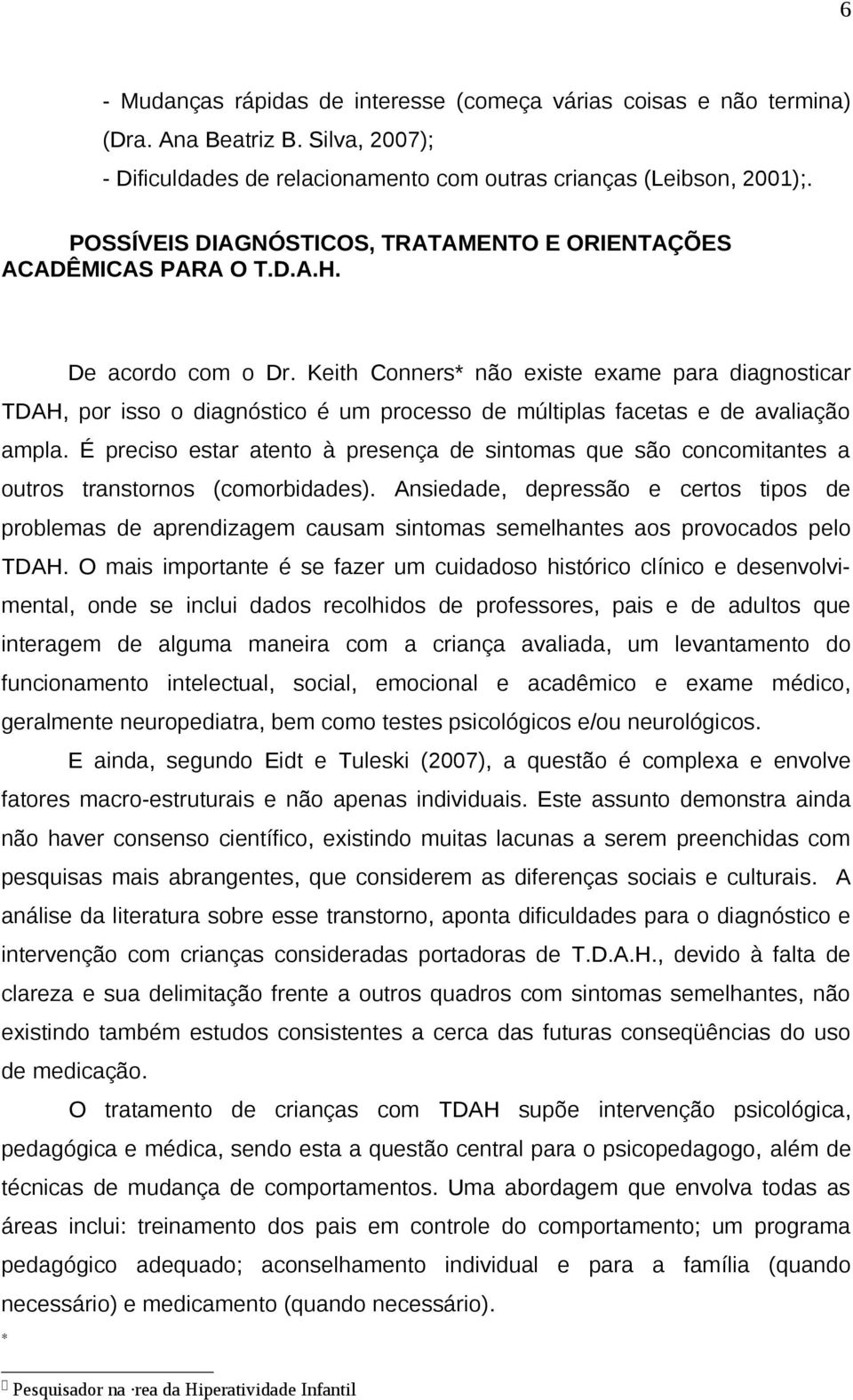 Keith Conners* não existe exame para diagnosticar TDAH, por isso o diagnóstico é um processo de múltiplas facetas e de avaliação ampla.