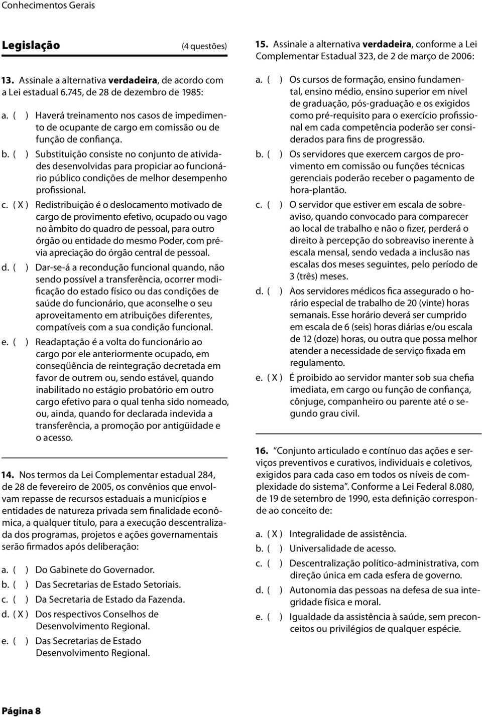 745, de 28 de dezembro de 1985: ( ) Haverá treinamento nos casos de impedimento de ocupante de cargo em comissão ou de função de confianç ( ) Substituição consiste no conjunto de atividades