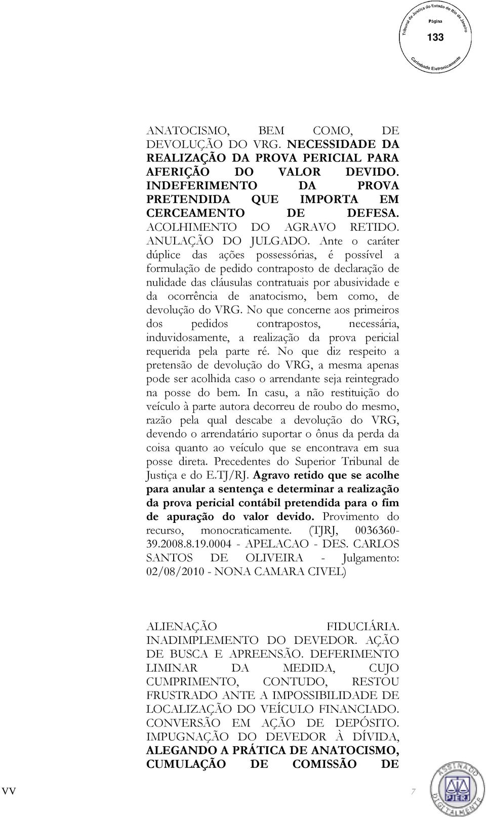 Ante o caráter dúplice das ações possessórias, é possível a formulação de pedido contraposto de declaração de nulidade das cláusulas contratuais por abusividade e da ocorrência de anatocismo, bem