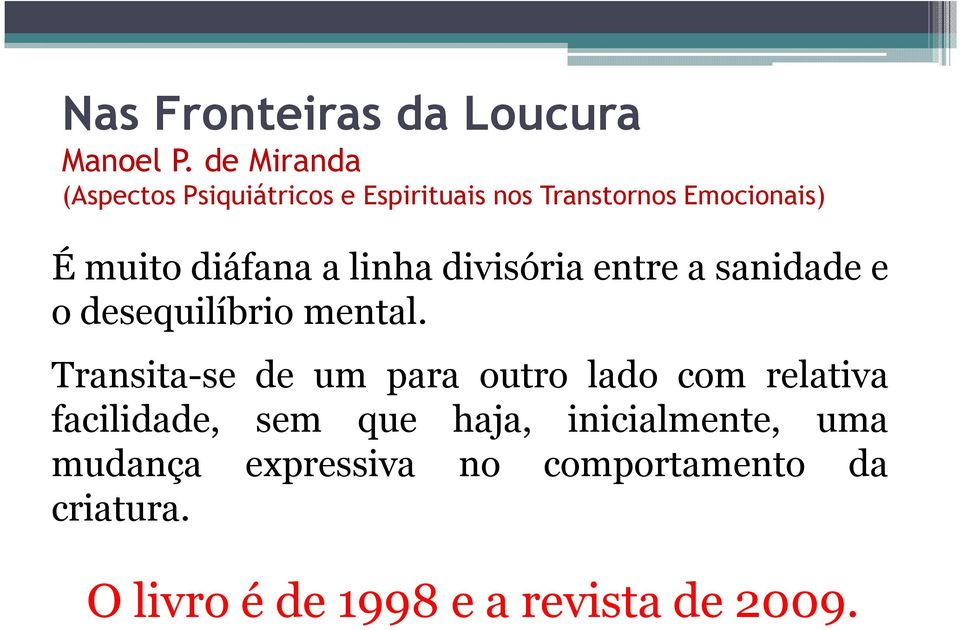 diáfana a linha divisória entre a sanidade e o desequilíbrio mental.