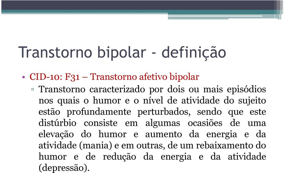 sendo que este distúrbio consiste em algumas ocasiões de uma elevação do humor e aumento da energia e da