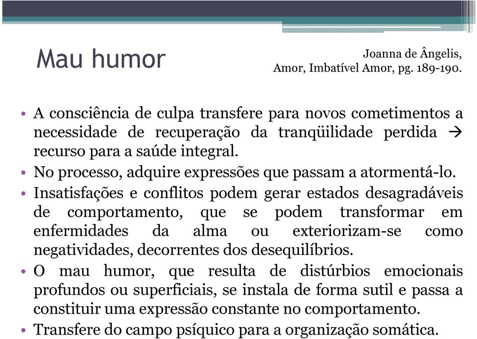 No processo, adquire expressões que passam a atormentá-lo.