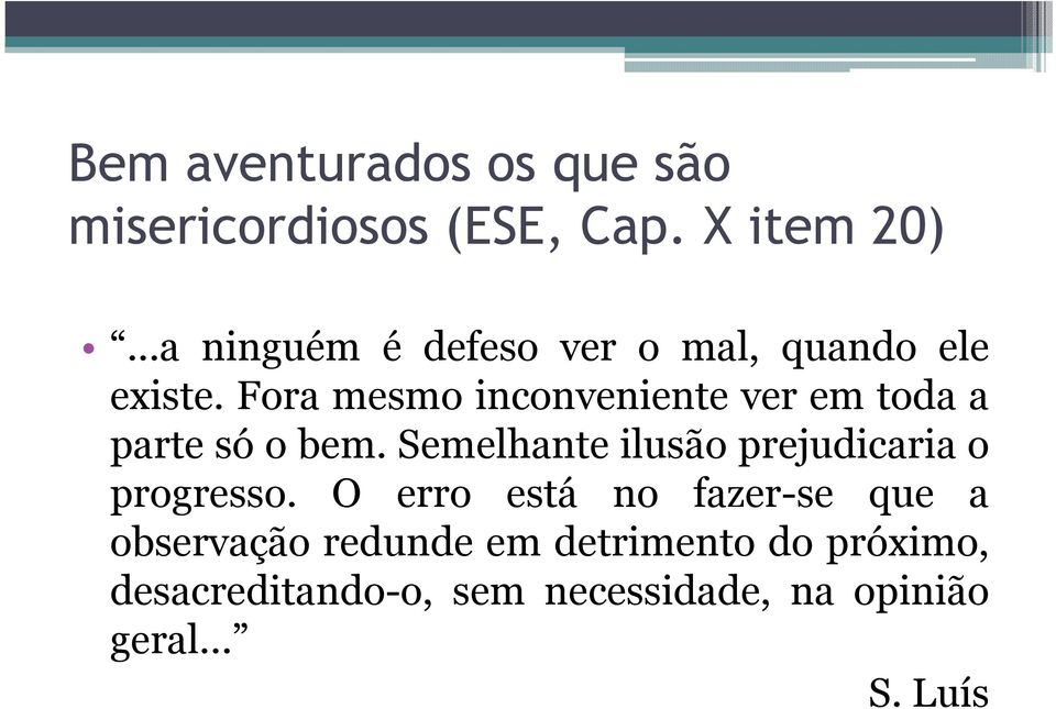 Fora mesmo inconveniente ver em toda a parte só o bem.