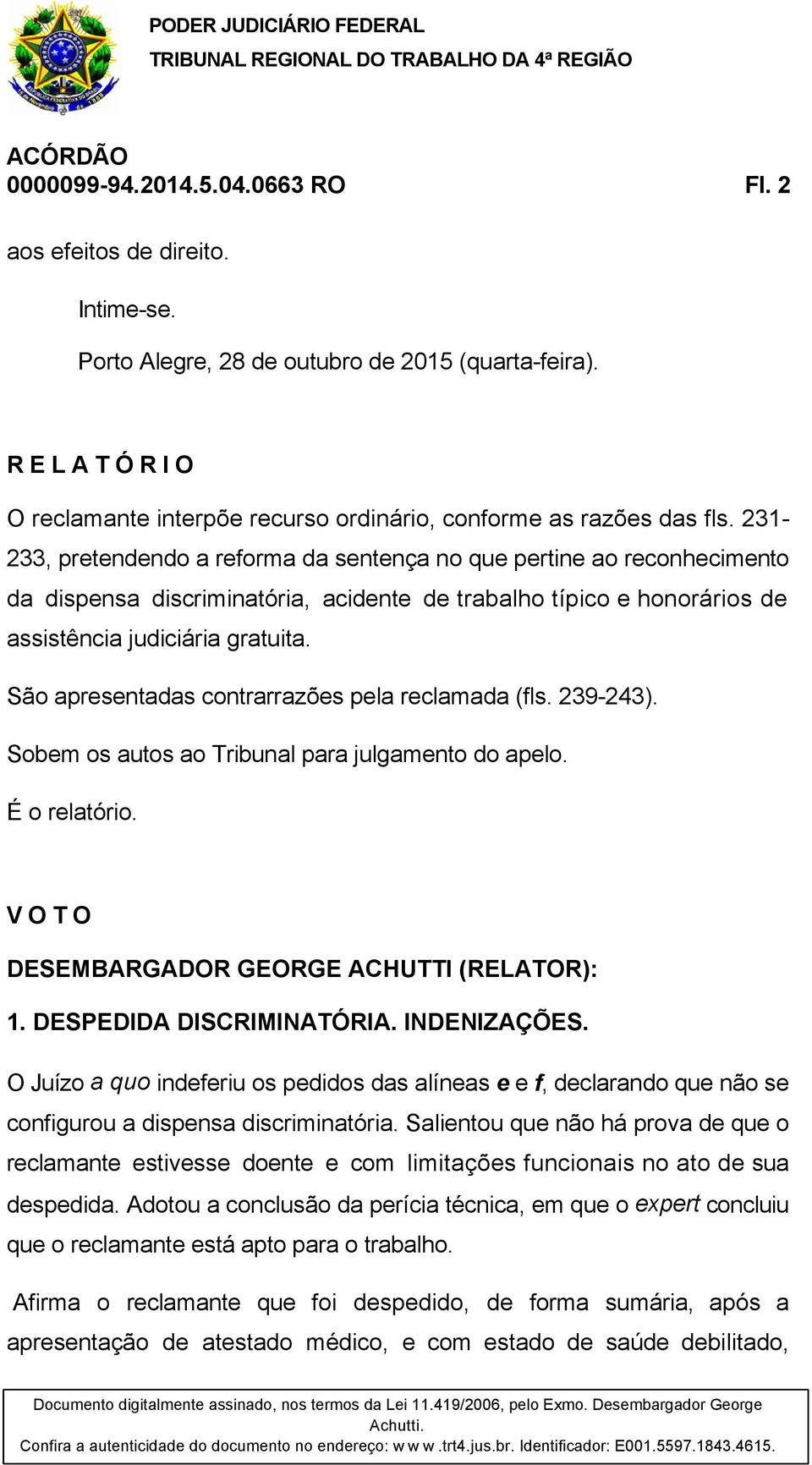 231-233, pretendendo a reforma da sentença no que pertine ao reconhecimento da dispensa discriminatória, acidente de trabalho típico e honorários de assistência judiciária gratuita.