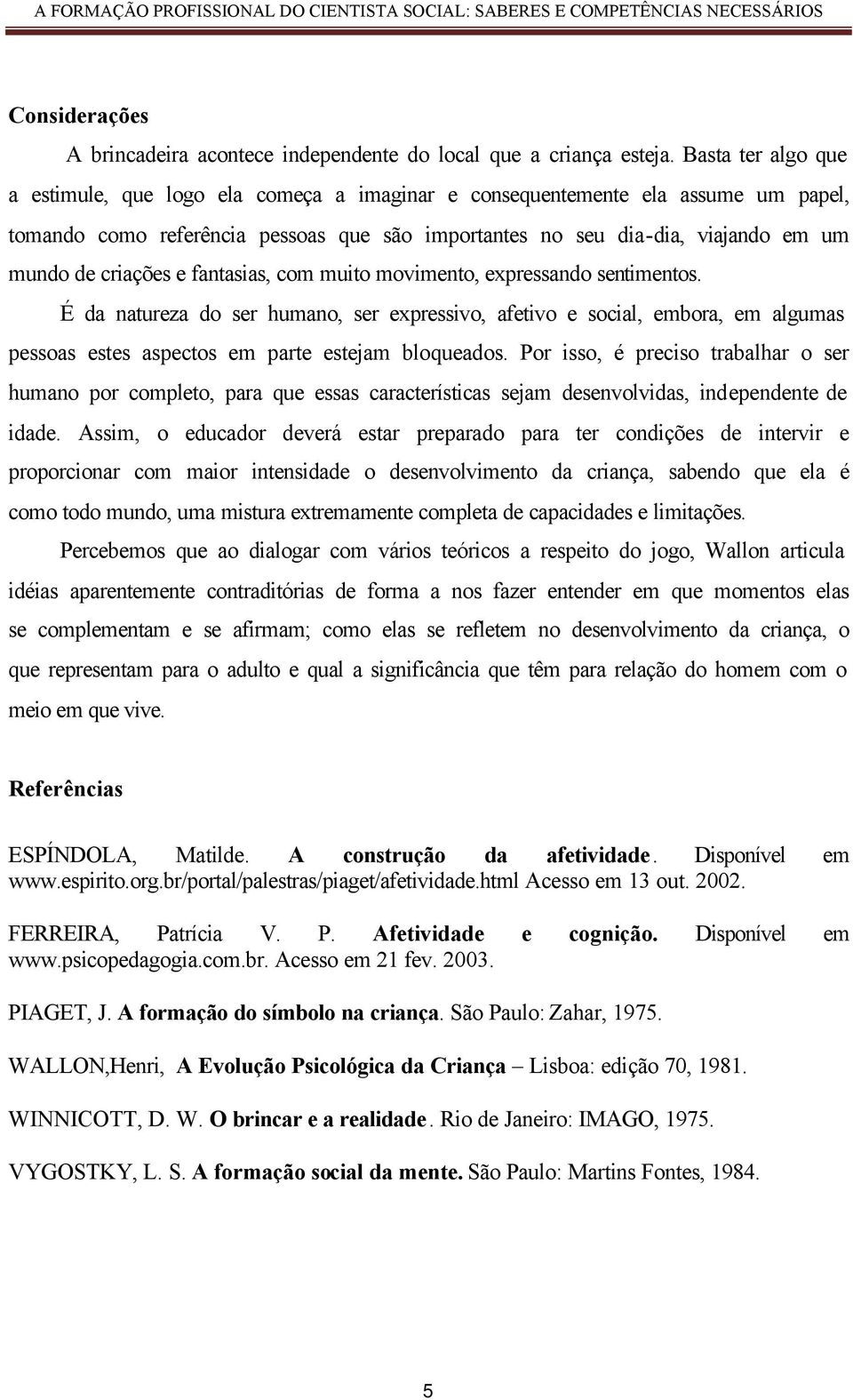 criações e fantasias, com muito movimento, expressando sentimentos.