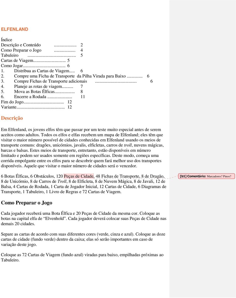 .. 11 Fim do Jogo... 12 Variante... 12 Descrição Em Elfenland, os jovens elfos têm que passar por um teste muito especial antes de serem aceitos como adultos.
