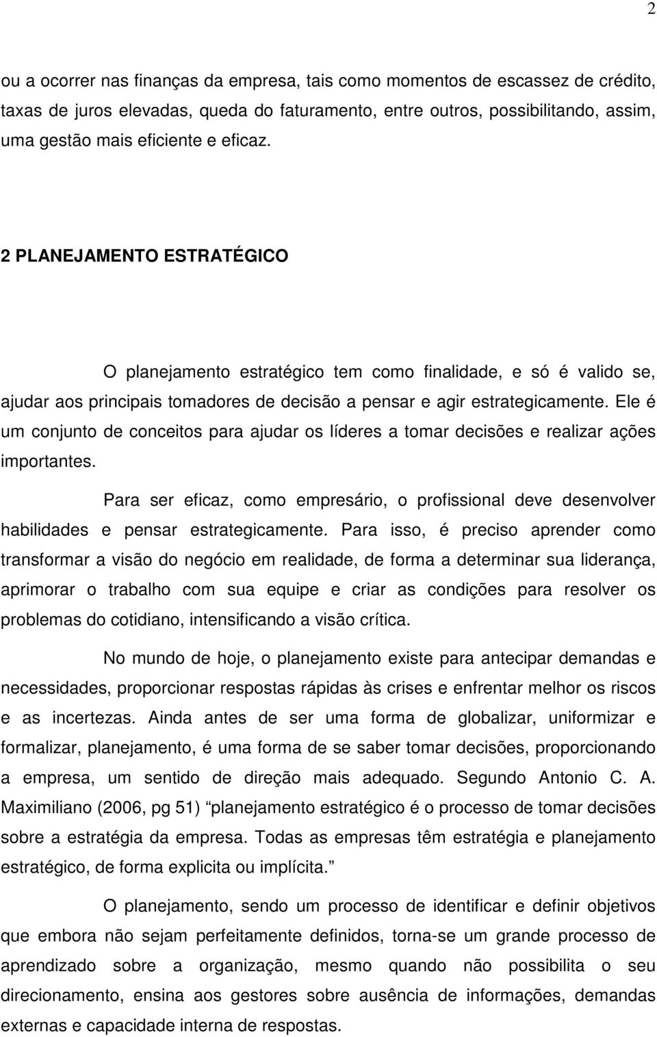 Ele é um conjunto de conceitos para ajudar os líderes a tomar decisões e realizar ações importantes.