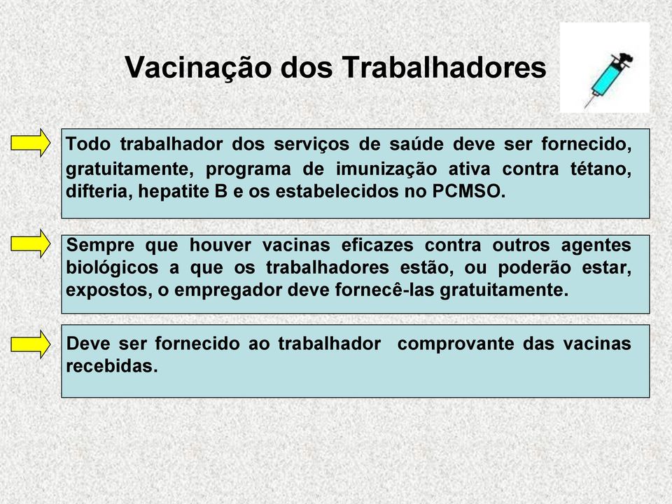 Sempre que houver vacinas eficazes contra outros agentes biológicos a que os trabalhadores estão, ou poderão