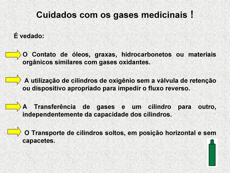 A utilização de cilindros de oxigênio sem a válvula de retenção ou dispositivo apropriado para impedir o